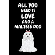 All you need is love and a Maltese dog: Cute Maltese dog Notebook. Gift for men, women, boys, and girls who Love Maltese dog.