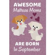 Awesome Maltese Moms Are Born In September: Maltese Dog Mom Gifts. This Maltese Notebook / Journal is 6x9in with 110+ lined ruled pages, Great for ... for Women. Maltese Dog Gifts. Maltese puppy.