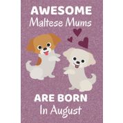Awesome Maltese Mums Are Born In August: Maltese Dog Mom Gifts. This Maltese Notebook / Journal is 6x9in with 110+ lined ruled pages, Fun for ... Dog Gifts. Maltese puppy. Maltese Cross.