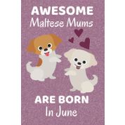 Awesome Maltese Mums Are Born In June: Maltese Dog Mom Gifts. This Maltese Notebook / Journal is 6x9in with 110+ lined ruled pages, Fun for Birthdays ... Dog Gifts. Maltese puppy. Maltese Cross.