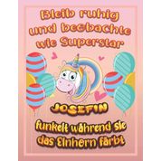 Bleib ruhig und beobachte wie Superstar Josefin funkelt während sie das Einhorn färbt: Geburtstagsgeschenk und alle glücklichen Anlässe für Josefin