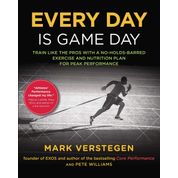 Every Day Is Game Day: Train Like the Pros With a No-Holds-Barred Exercise and Nutrition Plan for Peak Performance