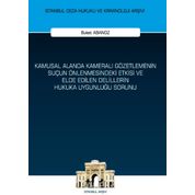 Kamusal Alanda Kameralı Gözetlemenin Suçun Önlenmesindeki Etkisi ve Elde Edilen Delillerin Hukuka Uygunluğu Sorunu: İstanbul Ceza Hukuku ve Kriminoloji Arşivi - Buket Abanoz