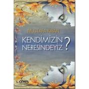 Kendimizin Neresindeyiz? - Mustafa Kıran