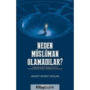 Neden Müslüman Olamadılar - Ahmet Murat Sağlam