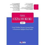 Özel Ceza Hukuku Cilt 5: Genel Tehlike Yaratan Çevreye Karşı ve Kamunun Sağlığına Karşı Suçlar - TCK m. 170 - 196 - Kolektif