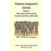 Platoon Sergeant's Diaries: Book 1, Operation Desert Shield, Persian Gulf War 1990-1991, 236th Medical Company