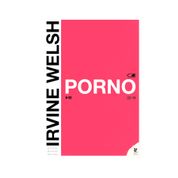 Porno - Irvine Welsh
