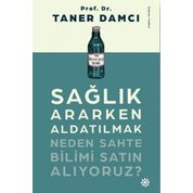 Sağlık Ararken Aldatılmak-Neden Sahte Bilimi Satın Alıyoruz? - Taner Damcı