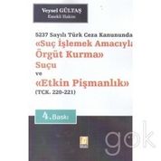 Suç İşlemek Amacıyla Örgüt Kurma Suçu ve Etkin Pişmanlık 5237 Sayılı Türk Ceza Kanununda - Veysel Gültaş
