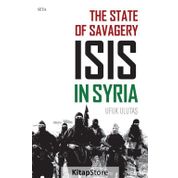 The State Of Savagery: İsis İn Syria - Ufuk Altaş