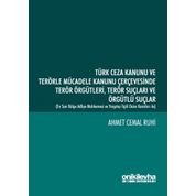 Türk Ceza Kanunu ve Terörle Mücadele Kanunu Çerçevesinde Terör Örgütleri Terör Suçları ve Örgütlü Suçlar - Ahmet Cemal Ruhi