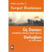 ÜÇ DESTAN - ÇANAKKALE - SAKARYA - BÜYÜK TAARUZ - DELİOĞLAN BIR TÜRK MASALI - BÜTÜN OYUNLARI 2 - TURGUT ÖZAKMAN