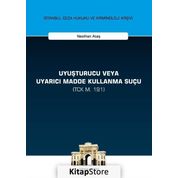 Uyuşturucu veya Uyarıcı Madde Kullanma Suçu - İstanbul Ceza Hukuku ve Kriminoloji - Arşivi Yayın No: 21 - Kolektif