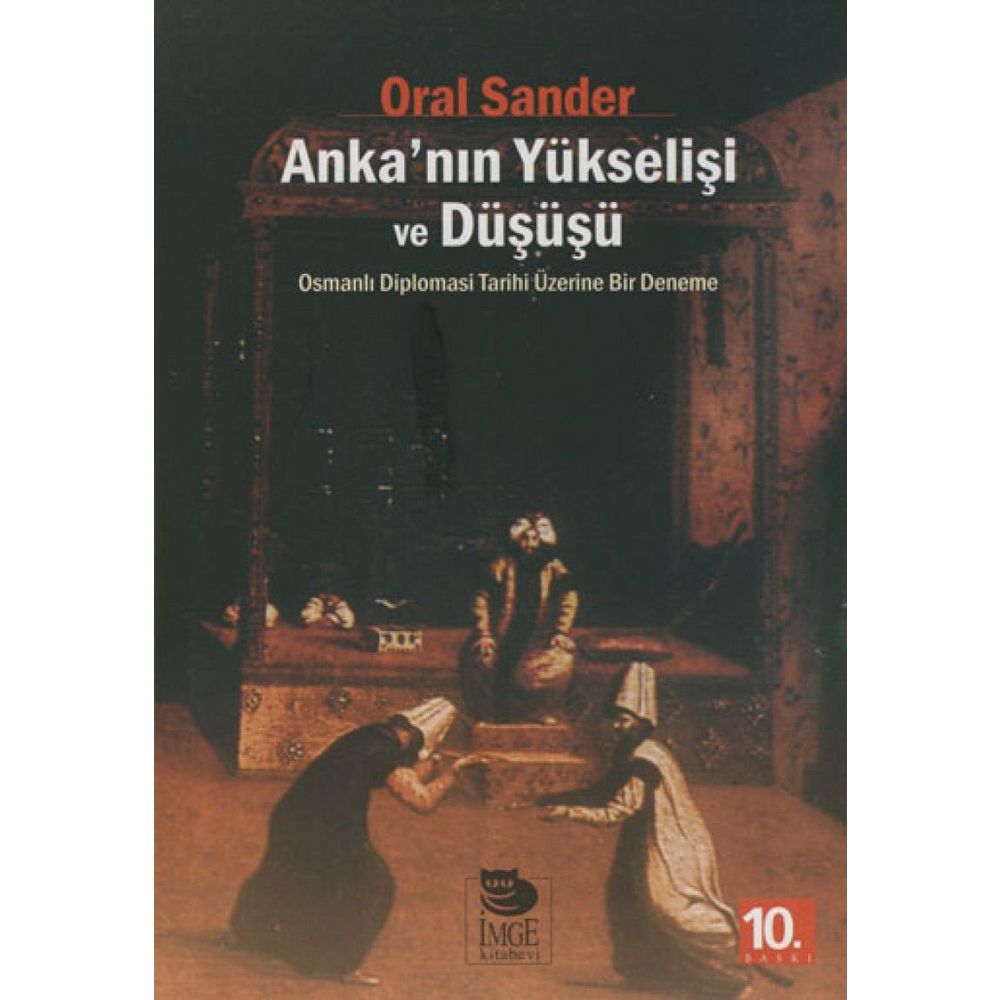 Anka Nin Yukselisi Ve Dususu Osmanli Diplomasi Tarihi Uzerine Bir Deneme Oral Sander Fiyatlari