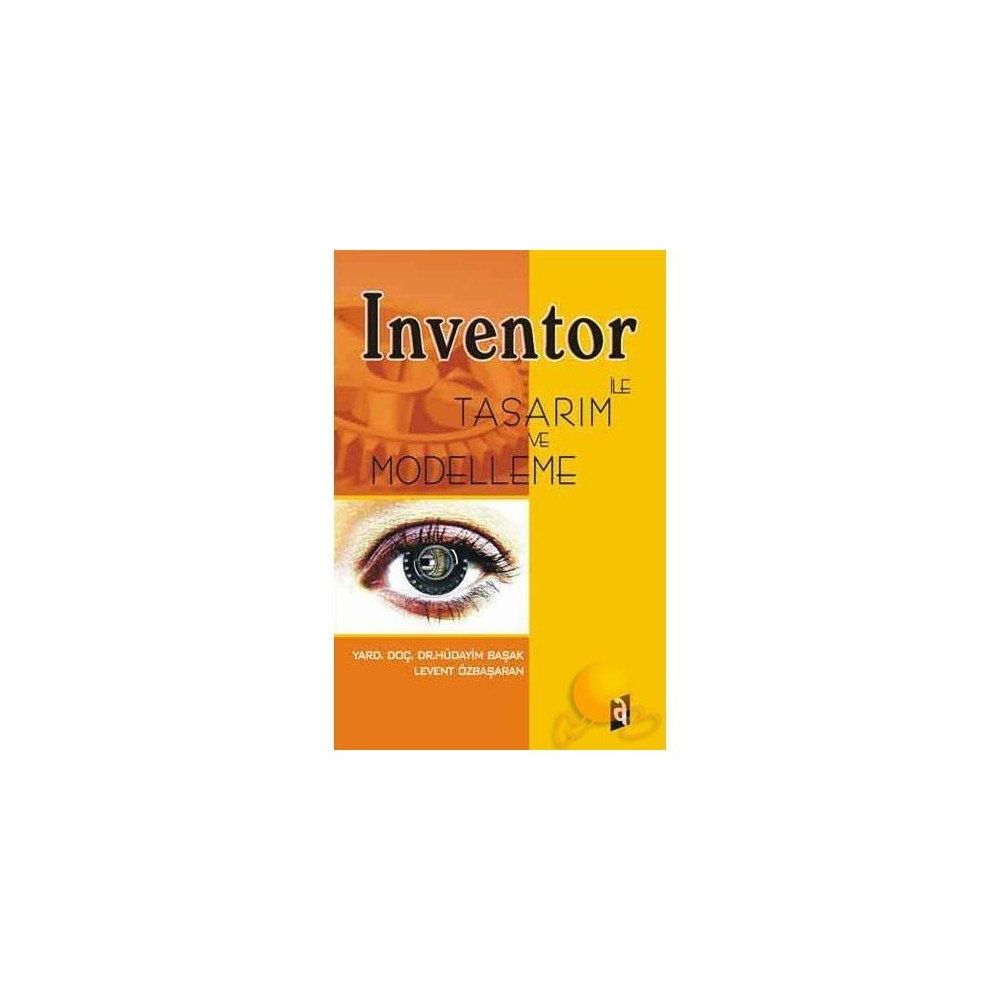 INVENTOR İLE TASARIM VE MODELLEME - LEVENT ÖZBAŞARAN;HÜDAYİM BAŞAK