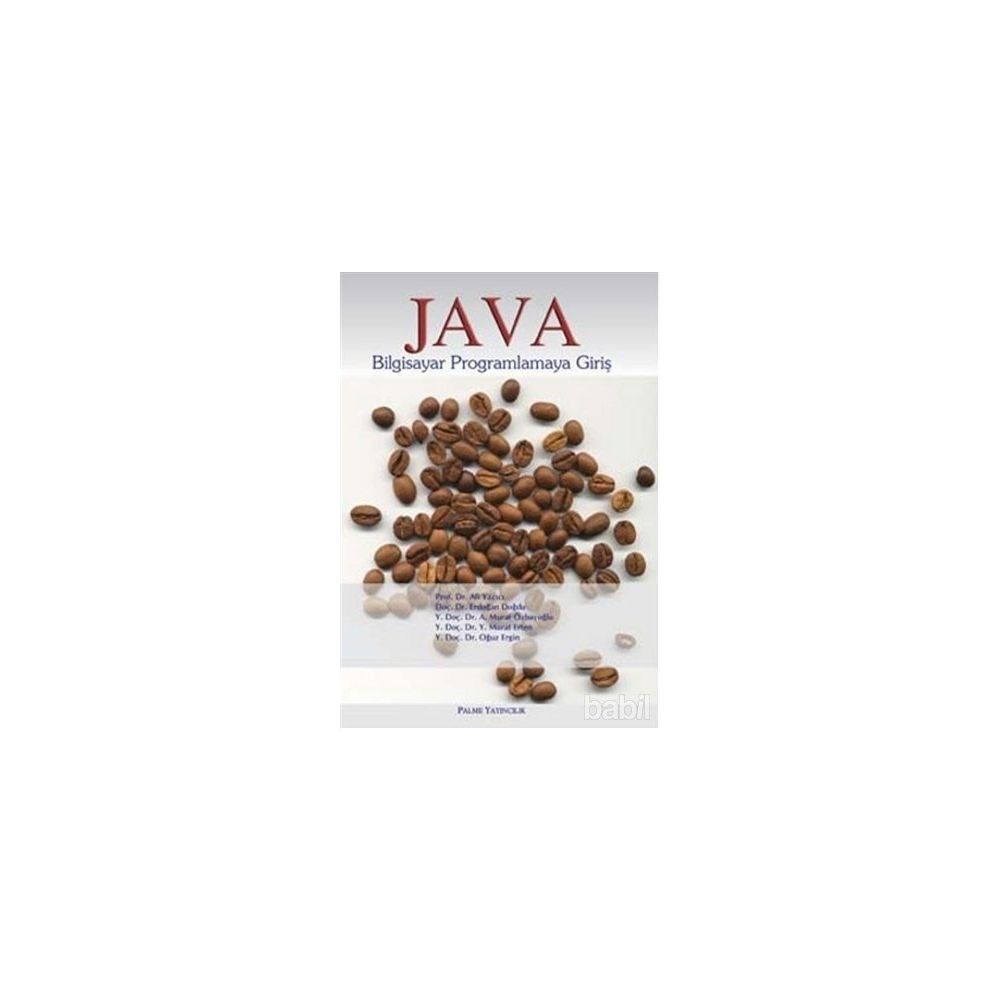 JAVA BILGISAYAR PROGRAMLAMAYA GİRİŞ - ALI YAZICI;ERDOĞAN DOĞRU;A. MURAT ÖZBAYOĞLU;Y. MURAT ERTEN;OĞUZ ERGIN