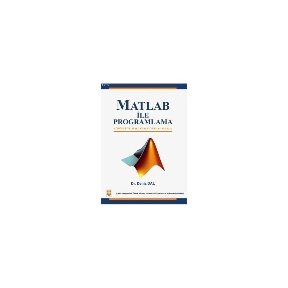 MATLAB ILE PROGRAMLAMA ÇÖZÜMLÜ VE AÇIKLAMALI UYGULAMALARLA - KOMISYON