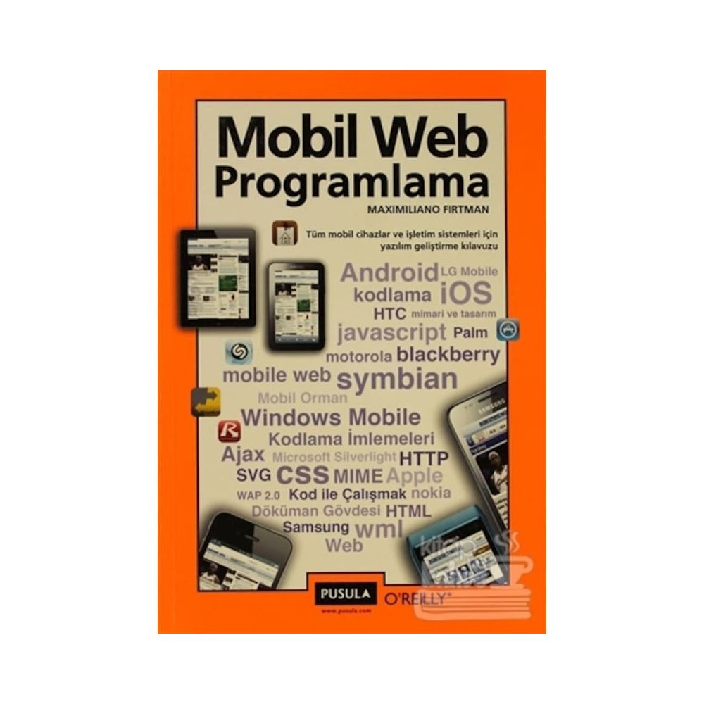 MOBIL WEB PROGRAMLAMA TÜM MOBIL CIHAZLAR VE İŞLETİM SISTEMLERI İÇİN YAZILIM GELİŞTİRME KLAVUZU - MAXIMILIANO FIRTMAN