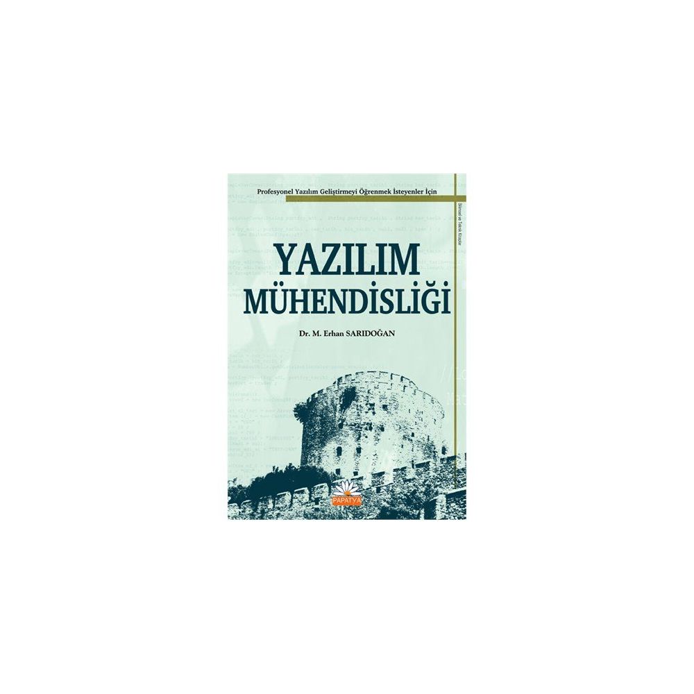YAZILIM MÜHENDİSLİĞİ PROFESYONEL YAZILIM GELİŞTİRMEYİ ÖĞRENMEK İSTEYENLER İÇİN - M. ERHAN SARIDOĞAN
