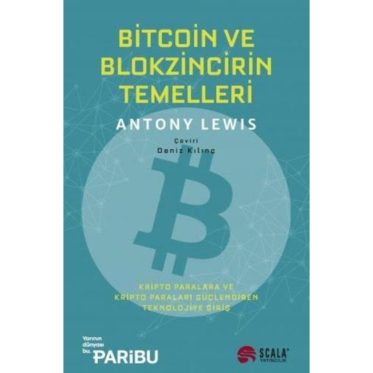Bitcoin ve Blokzincirin Temelleri: Kripto Paralara ve Kripto Paraları  Güçlendiren Teknolojiye Giriş - Antony Lewis - Scala Yayıncılık Fiyatları
