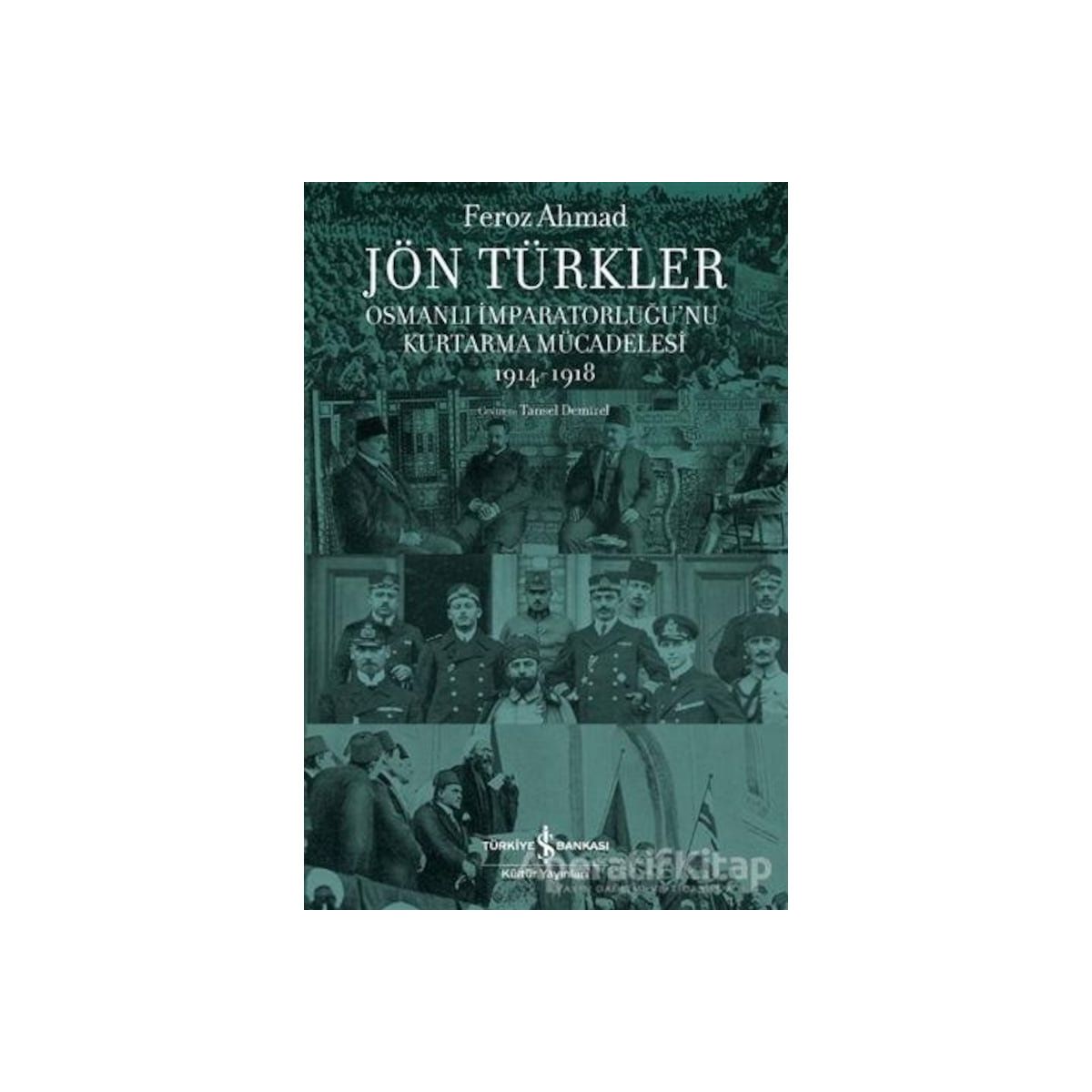 Jön Türkler Osmanlı İmparatorluğunu Kurtarma Mücadelesi 1914 - 1918 ...