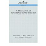 [ A BIOGRAPHY OF REV. HENRY WARD BEECHER ] A Biography of REV. Henry Ward Beecher By Beecher, William C ( Author ) Jun-2006 [ Paperback ]