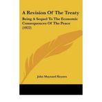 [( A Revision of the Treaty: Being a Sequel to the Economic Consequences of the Peace (1922) )] [by: John Maynard Keynes] [Nov-2007]