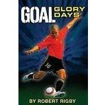 [ GOAL!: GLORY DAYS ] Goal!: Glory Days By Rigby, Robert ( Author ) Jun-2010 [ Paperback ]