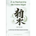 À la Recherche de Votre Ikigai : La Clé d'une Vie Pleine de Joie et de Sens: La Clé d'une Vie Pleine de Joie et de Sens