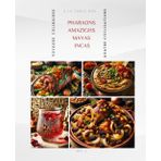 À la Table des Pharaons, Incas, Mayas et Amazighs: Voyages Culinaires