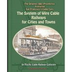[ THE SYSTEM OF WIRE-CABLE RAILWAYS FOR CITIES AND TOWNS: THE ORIGINAL 1887 PROSPECTUS FEATURING SAN FRANCISCO'S CABLE CARS ] Railway Company, Pacific Cable (AUTHOR ) Apr-06-2010 Paperback