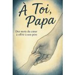 À Toi, PAPA: Un livre poétique à remplir – Cadeau original et souvenir d’amour à offrir à son pére , ou à soi-même pour honorer sa mémoire.