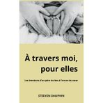 À travers moi, pour elles: Les émotions d'un père écrites à l'encre du coeur