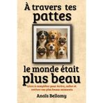 À travers tes pattes le monde était plus beau: Livre à compléter pour écrire, coller et revivre vos plus beaux moments