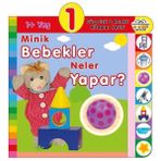 0-6 Yaş Yayınları 1+ Minik Bebekler Neler Yapar? - Süprizli ve Renkli Kitaplar