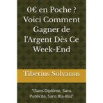 0€ en Poche ? Voici Comment Gagner de l'Argent Dès Ce Week-End: "(Sans Diplôme, Sans Publicité, Sans Bla-Bla)"