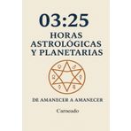 03:25 Horas Astrológicas y Planetarias: De Amanecer a Amanecer (Colección de obras de Carneado)