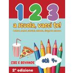1, 2, 3, a scuola, vacci te! Cibi e bevande: Le lettere dell'alfabeto, i numeri da tracciare, pre-scrittura, cibi e bevande da colorare, giochi, labirinti e disegni.