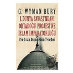 1. Dünya Savaşı'ndan Ortadoğu Projesi'ne İslam İmparatorluğu Destek Yayınları