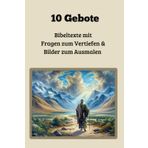 10 Gebote: Bibeltexte mit Fragen zum Vertiefen und Bilder zum Ausmalen: Passende Bilder zum Ausmalen, Fragen und Impulse zum Nachdenken