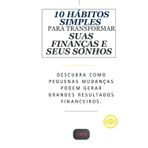 10 Hábitos Simples para Transformar Suas Finanças e Seus Sonhos: Descubra como pequenas mudanças podem gerar grandes resultados financeiros.