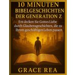 10 Minuten Bibelgeschichten der Generation Z: Entdecken Sie Gottes Liebe durch Glaubensgeschichten, die zu Ihrem geschäftigen Leben passen