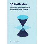 10 méthodes infaillibles pour reprendre le contrôle de votre temps: Méthodes simples et efficaces pour mieux s’organiser, rester concentré, augmenter ... personnelle et gagner du temps au quotidien.