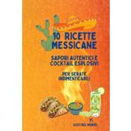 10 RICETTE MESSICANE: Sapori autentici e cocktail esplosivi per serate indimenticabili