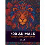 100 Animals Mandala Coloring Book: Beautiful Intricate Zentangle Animal Designs for Relaxation and Stress Relief