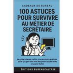100 Astuces pour survivre au métier de Secrétaire: Le guide hilarant à offrir à ta secrétaire préférée (celle qui gère tout avec des post-it et des nerfs en papier bulle)