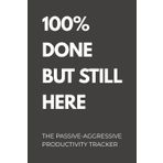 100% Done But Still Here: Funny Passive-Aggressive Productivity Tracker for Office, Work, and Quiet Quitting
