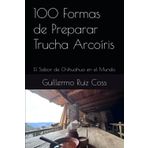 100 Formas de Preparar Trucha Arcoíris: El Sabor de Chihuahua en el Mundo