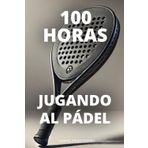 100 horas jugando al padel